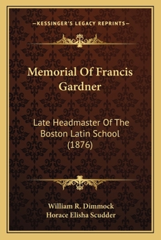 Paperback Memorial Of Francis Gardner: Late Headmaster Of The Boston Latin School (1876) Book