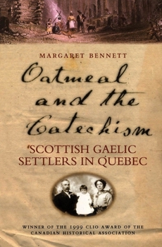 Paperback Oatmeal and the Catechism: Scottish Gaelic Settlers in Quebec (Volume 203) (McGill-Queen's Studies in Ethnic History) Book