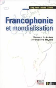 Paperback Francophonie et mondialisation: Histoire et institutions des origines à nos jours [French] Book