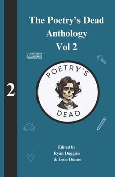 Paperback The Poetry's Dead Anthology - Volume 2: Edited by Ryan Duggins and Leon Dunne Book