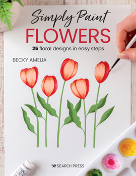 Paperback Simply Paint Flowers: 25 Inspiring Designs in Easy Steps Book