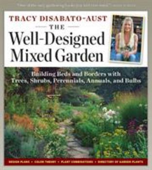 Paperback The Well-Designed Mixed Garden: Building Beds and Borders with Trees, Shrubs, Perennials, Annuals, and Bulbs Book