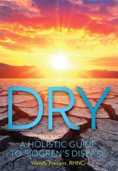 Hardcover Dry: A Holistic Guide to Sjogren's Disease Book