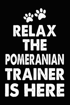 Relax The Pomeranian Trainer Is Here: Pomeranian Training Log Book gifts. Best Dog Trainer Log Book gifts For Dog Lovers who loves Pomeranian. Cute ... Trainer Log Book Gifts is the perfect gifts.