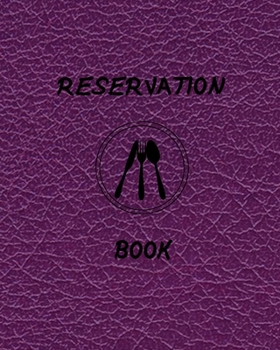 RESERVATION BOOK: planner to create a detailed schedule of RESERVATION ,Perfect for any restaurant, a cafe, pizza parlor, breakfast, lunch, or dinner.120 pages 8x10