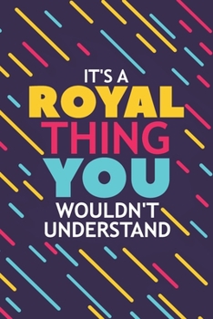 Paperback It's a Royal Thing You Wouldn't Understand: Lined Notebook / Journal Gift, 120 Pages, 6x9, Soft Cover, Glossy Finish Book