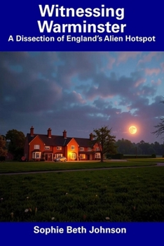 Witnessing Warminster: A Dissection of England’s Alien Hotspot