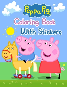 Paperback Peppa Pig Coloring Book With Stickers: Peppa Pig Coloring Book With Stickers, Peppa Pig Coloring Book, Peppa Pig Coloring Books For Kids Ages 2-4. 25 Book