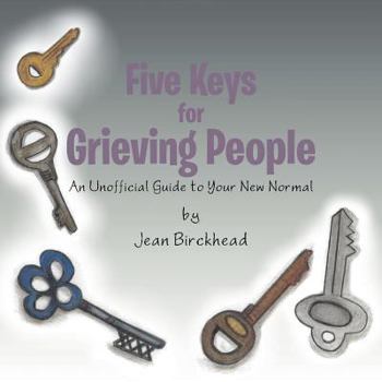 Paperback Five Keys for Grieving People: An Unofficial Guide to Your New Normal Book