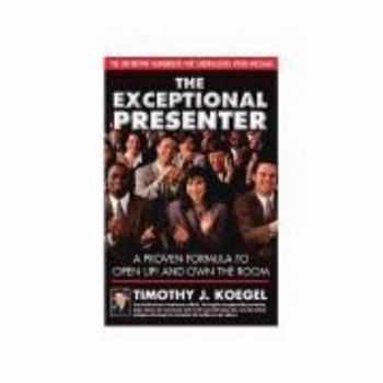 Paperback The Exceptional Presenter: A Proven Formula to Open Up! and Own the Room Book
