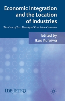 Paperback Economic Integration and the Location of Industries: The Case of Less Developed East Asian Countries Book