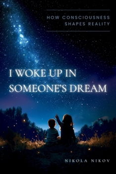 Paperback I Woke Up in Someone's Dream: How Consciousness Shapes Reality Book