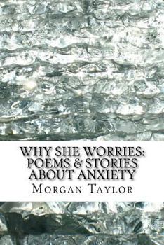 Paperback Why She Worries: Poems & Stories About Anxiety Book