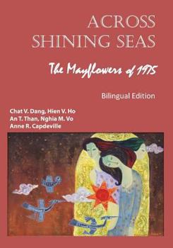 Paperback Across Shining Seas: The Mayflowers of 1975 - Bilingual Edition: 1975: Nhung Con Thuyen Lac Viet Book