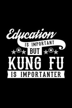 Education Is Important But Kung Fu Is Importanter: Lined Journal, 120 Pages, 6x9 Sizes, Funny Kung Fu Notebook Gift For Kung Fu Lover