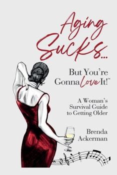 Paperback Aging Sucks... But You're Gonna Love It!: A Woman's Survival Guide to Getting Older Book