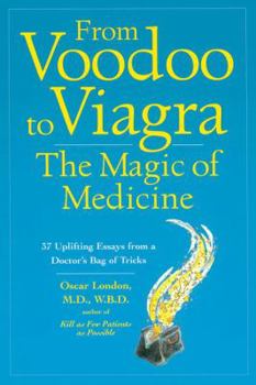 Paperback From Voodoo to Viagra: The Magic of Medicine: 37 Uplifting Essays from a Doctor's Bag of Tricks Book