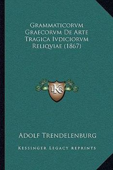 Paperback Grammaticorvm Graecorvm De Arte Tragica Ivdiciorvm Reliqviae (1867) [Latin] Book