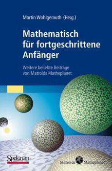 Paperback Mathematisch Für Fortgeschrittene Anfänger: Weitere Beliebte Beiträge Von Matroids Matheplanet [German] Book