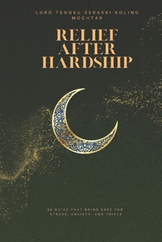 Relief After Hardship: 30 Du’as that Bring Ease for Stress, Anxiety, and Trials (Treasures of Du’a: 30 Most Effective Supplications for Every Need)