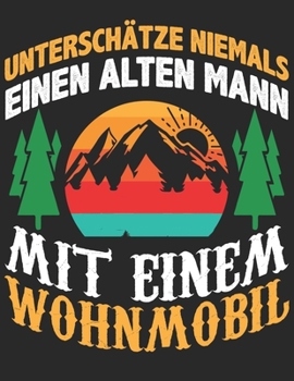 Mein Reisetagebuch: Dein persönliches Tourenbuch für Wohnmobil, Wohnwagen und Campingreisen ? Vorlage für Streckenaufzeichnungen, Bewertungen, ... Alter Mann Wohnmobil 4 (German Edition)