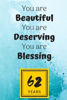 62th Birthday Journal: You are Beautiful You are Deserving You are Blessing/62 Years Old Lady Gift/Lined Journal-Notebook/Hello Sixty Two