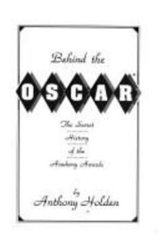 Behind the Oscar: The Secret History of the Academy Awards