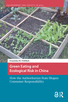 Green Eating and Ecological Risk in China: How the Authoritarian State Shapes Consumer Responsibility (Environment and Society in Asia)