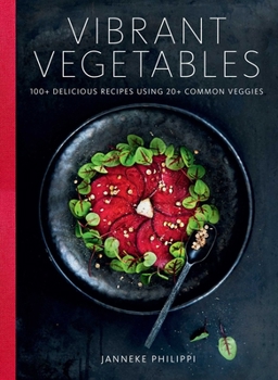 Hardcover Vibrant Vegetables: 100+ Delicious Recipes Using 20+ Common Veggies Book