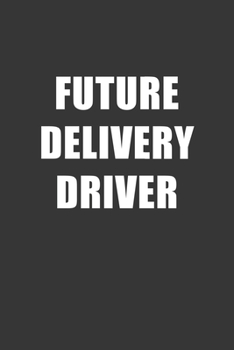 Paperback Future Delivery Driver Notebook: Lined Journal, 120 Pages, 6 x 9, Affordable Gift For Student, Future Dream Job Journal Matte Finish Book