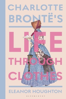 Hardcover Charlotte Brontë's Life Through Clothes Book