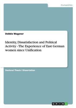 Paperback Identity, Dissatisfaction and Political Activity - The Experience of East German women since Unification Book