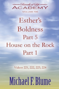 Esther's Boldness Part 5 / House on the Rock Part 1: Volume 56