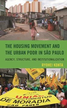 The Housing Movement and the Urban Poor in São Paulo: Agency, Structure, and Institutionalization (English and Portuguese Edition)