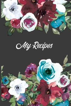 Paperback My Recipes: Pretty Roses Blank Cookbook Recipe Journal To Write Your Favourite Family Recipes Collection Book