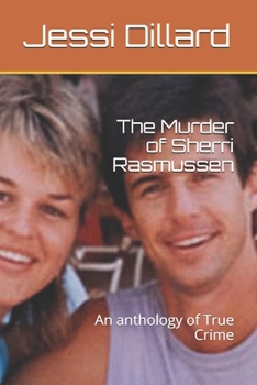 The Murder of Sherri Rasmussen: An anthology of True Crime