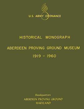 Paperback Aberdeen Proving Ground Museum 1919-1960: Historical Monograph Book