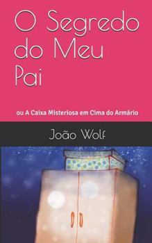 Paperback O Segredo do Meu Pai: ou A Caixa Misteriosa em Cima do Armário [Portuguese] Book