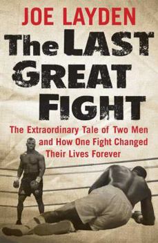 Hardcover The Last Great Fight: The Extraordinary Tale of Two Men and How One Fight Changed Their Lives Forever Book