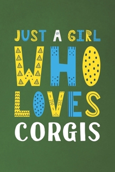 Paperback Just A Girl Who Loves Corgis: Funny Corgis Lovers Girl Women Gifts Dot Grid Journal Notebook 6x9 120 Pages Book