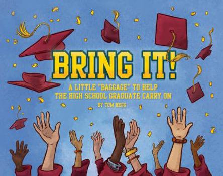 Hardcover Bring It!: A Little "Baggage" to Help the High School Graduate Carry on Book