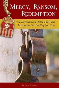 Mercy, Ransom, Redemption: The Mercedarian Order and Their Mission to Set the Captives Free