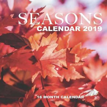 Seasons Calendar 2019: 16 Month Calendar