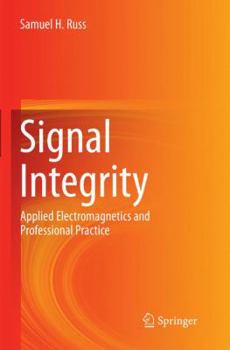 Paperback Signal Integrity: Applied Electromagnetics and Professional Practice Book