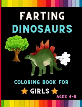 Paperback Farting dinosaurs coloring book for girls ages 4-8: Funny & hilarious collection of dinosaurs: Coloring book for kids, toddlers, & girls: Fun kid amaz Book