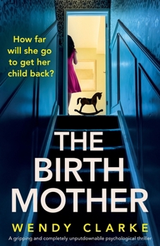The Birth Mother: A gripping and completely unputdownable psychological thriller