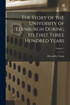 Paperback The Story of the University of Edinburgh During Its First Three Hundred Years; Volume 1 Book