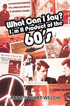 Paperback What Can I Say? I'm a Product of the 60's. Book