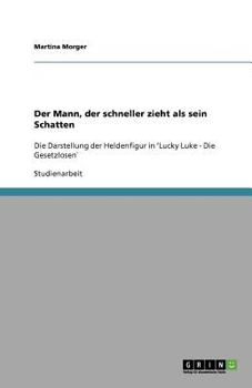 Paperback Der Mann, der schneller zieht als sein Schatten: Die Darstellung der Heldenfigur in 'Lucky Luke - Die Gesetzlosen` [German] Book
