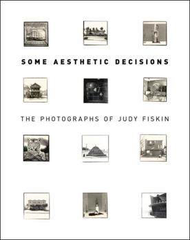 Some Aesthetic Decisions: The Photographs of Judy Fiskin